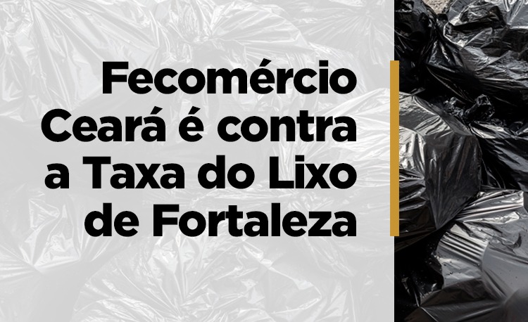 Justiça suspende Taxa do Lixo em Fortaleza. Fecomércio questionava a legalidade da tarifa